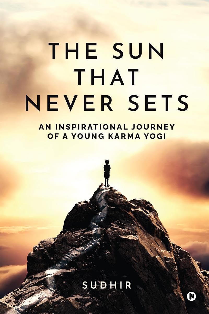 The Sun That Never Sets: An Inspirational Journey of a Young Karma Yogi