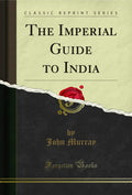 The Imperial Guide to India (Classic Reprint)