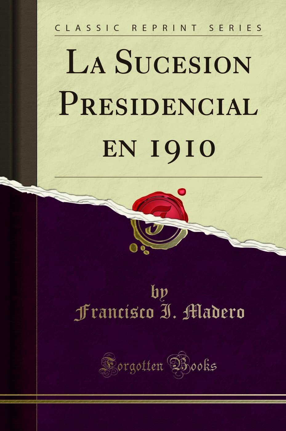 La Sucesion Presidencial En 1910 (Classic Reprint)
