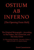 OSTIUM AB INFERNO [The Opening From Hell]: The Original Monograph  According to the Father, The Christ Son and The Holy Ghost (