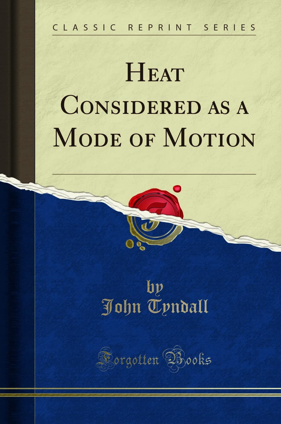 Heat Considered as a Mode of Motion (Classic Reprint)