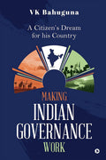 Making Indian Governance Work: A CitizenS Dream For His Country