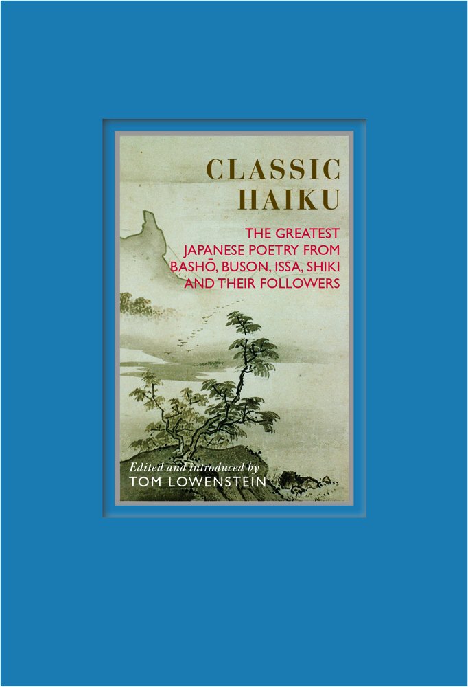 Classic Haiku: The Greatest Japanese Poetry from Basho, Buson, Issa, Shiki, and Their Followers