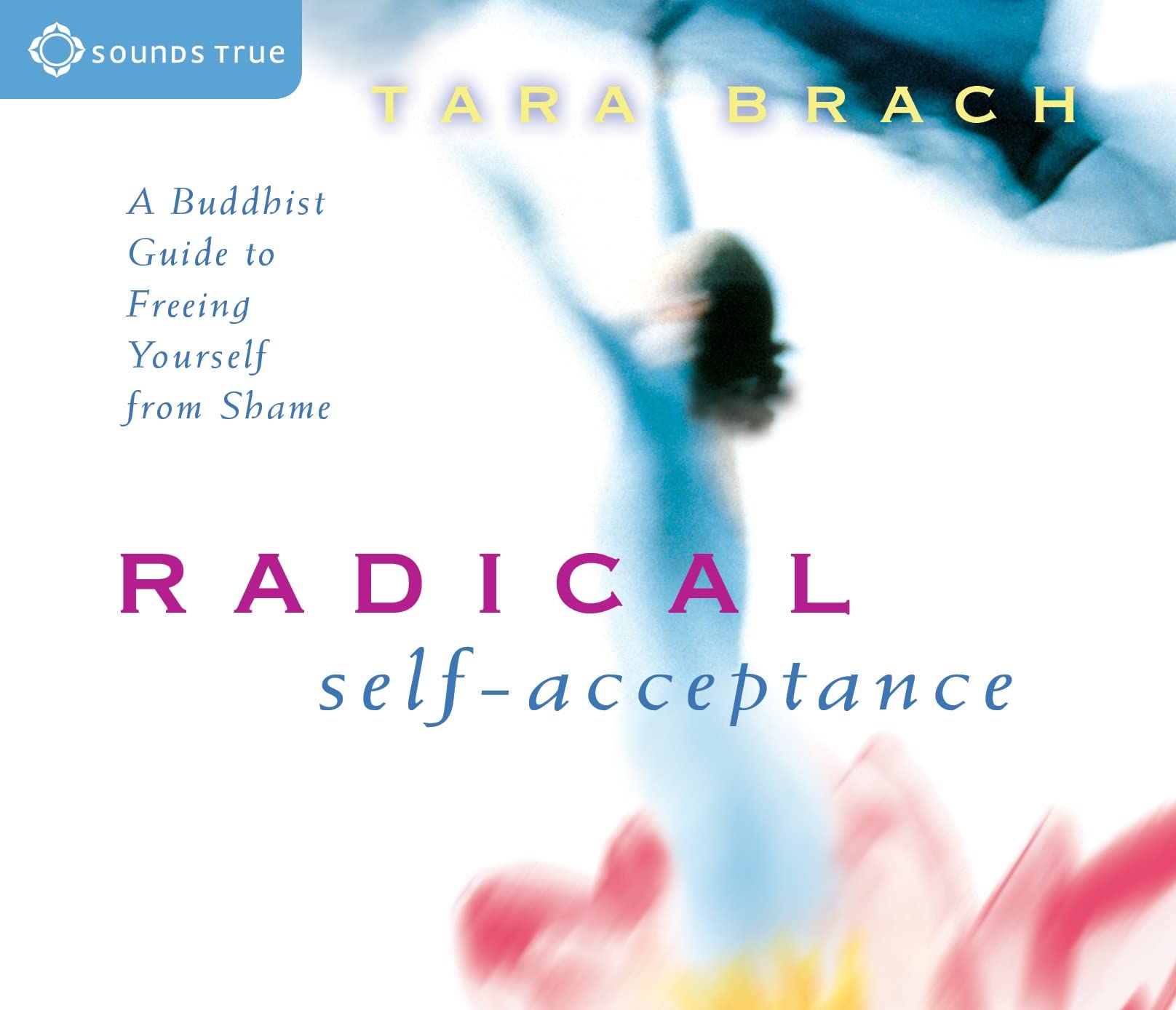 Radical SelfAcceptance: A Buddhist Guide to Freeing Yourself from Shame