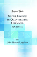 Short Course in Quantitative Chemical Analysis (Classic Reprint)