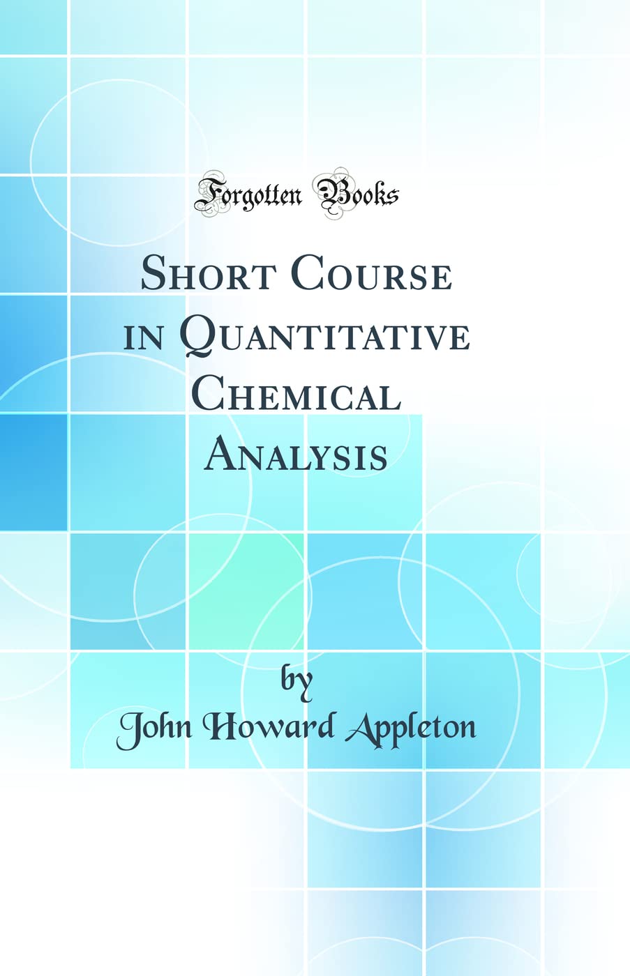 Short Course in Quantitative Chemical Analysis (Classic Reprint)