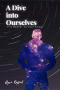 A Dive Into Ourselves : ItS Better To Just Know