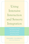 Using Intensive Interaction and Sensory Integration: A Handbook for Those who Support People with Severe Autistic Spectrum Disor