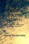 my Psalms on my knees : A Collection of Prayers in Poetry (with short meditations)