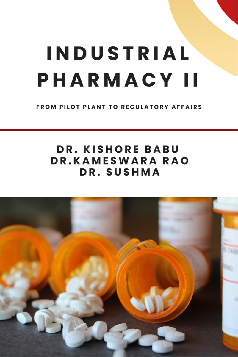 Industrial Pharmacy II: From Pilot Plant to Regulatory Affairs