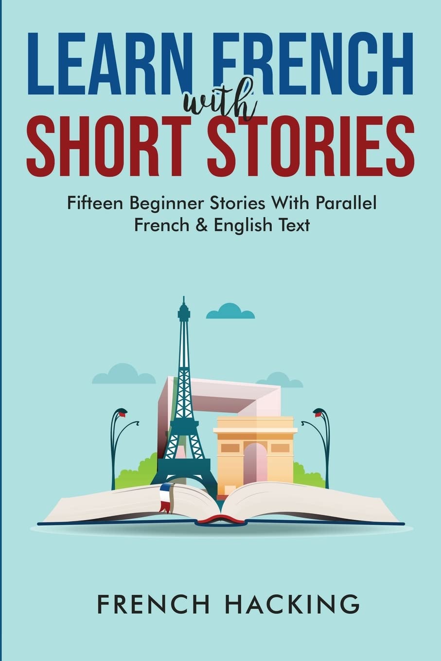 Learn French With Short Stories  Fifteen Beginner Stories With Parallel French And English Text