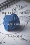 STUPIDITY OF INTELLIGENCE : LOGICAL FALLACIES