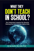 What They Dont Teach In School? : Ten Important Lessons for Parents Raising the Gen Z & Gen Alpha Kids