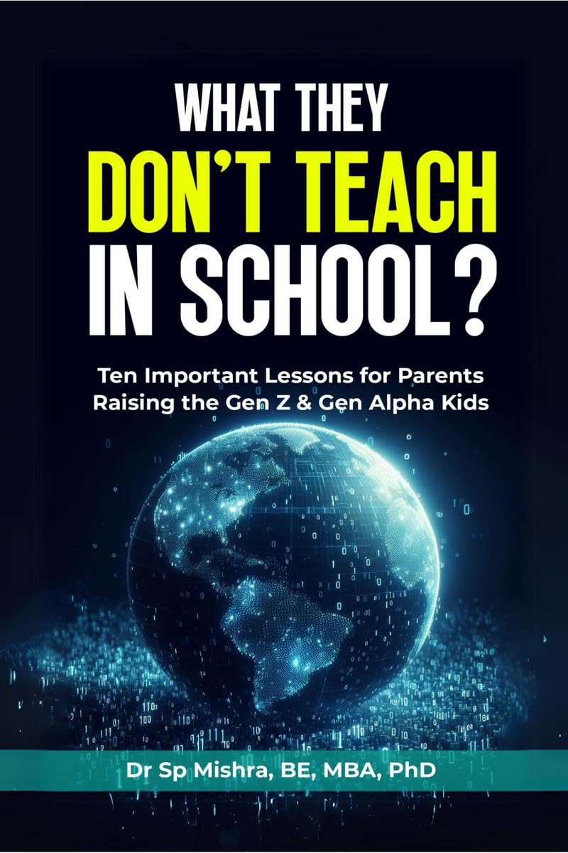 What They Dont Teach In School? : Ten Important Lessons for Parents Raising the Gen Z & Gen Alpha Kids