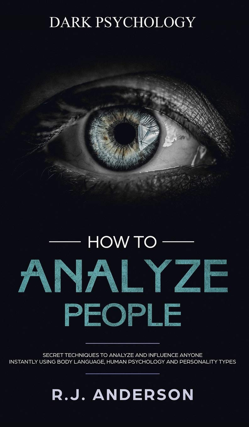 How to Analyze People: Dark Psychology  Secret Techniques to Analyze and Influence Anyone Using Body Language, Human Psychology