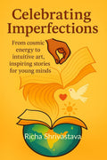 Celebrating Imperfections: From cosmic energy to intuitive art, inspiring stories for young minds