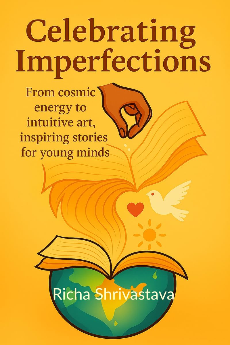 Celebrating Imperfections: From cosmic energy to intuitive art, inspiring stories for young minds