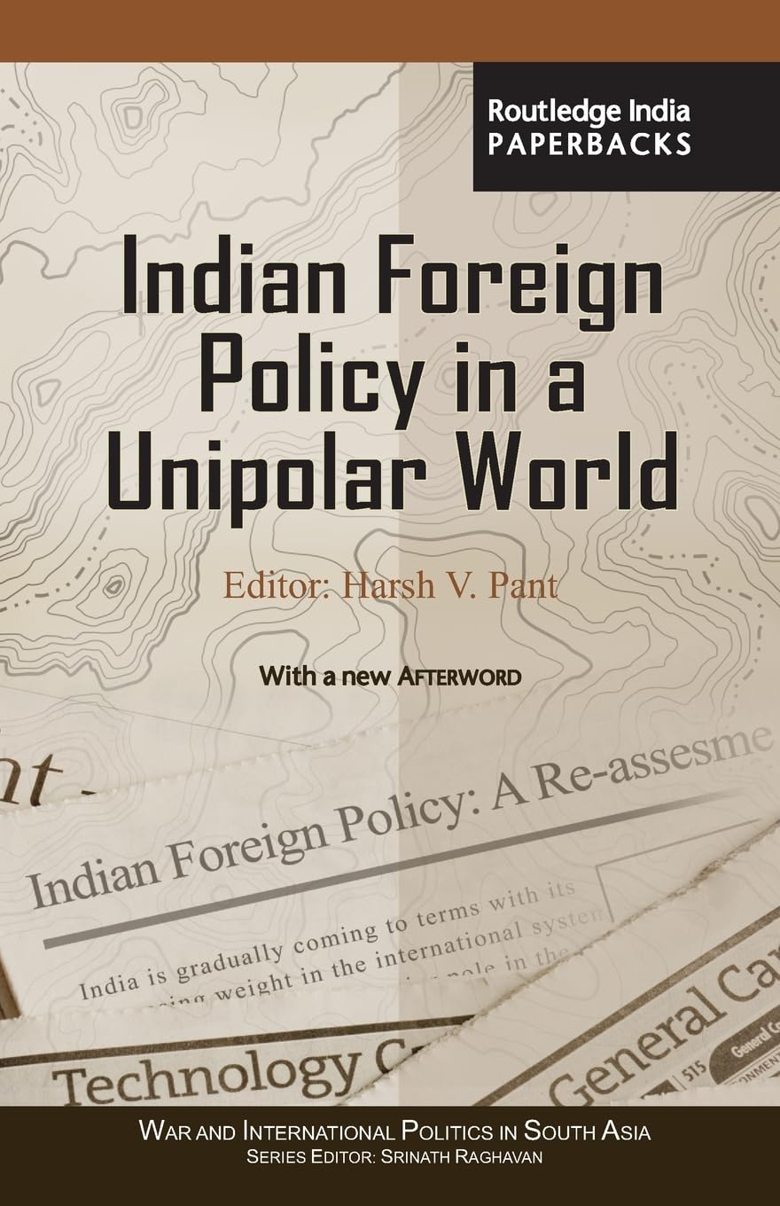 Indian Foreign Policy in a Unipolar World (War and International Politics in South Asia)