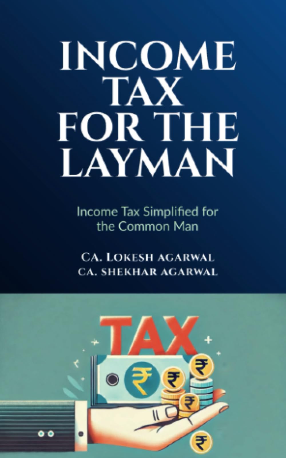 Income Tax for the Layman: Income Tax Simplified for Common Man