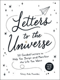 Letters To The Universe: 50 Guided Letters To Help You Script And Manifest The Life You Want
