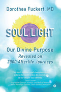 Soul Light : Our Divine Purpose Revealed on 2000 Afterlife Journeys