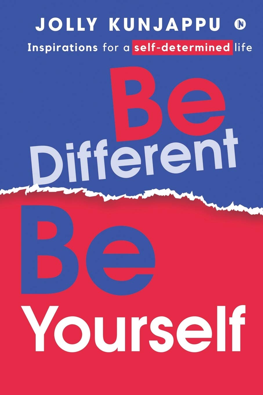 Be Different, Be Yourself : Inspirations For A SelfDetermined Life