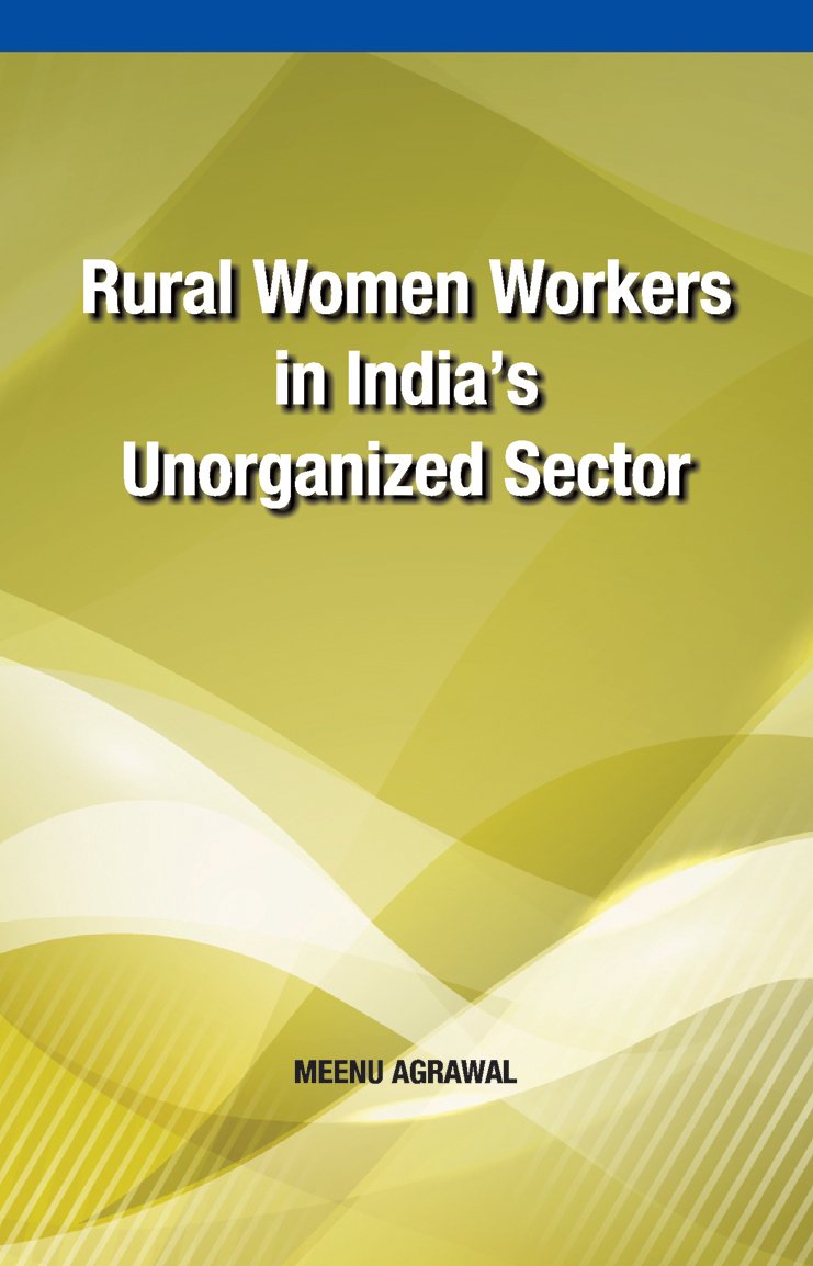 Rural Women Workers in Indias Unorganized Sector