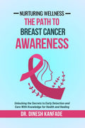 Nurturing Wellness: The Path To Breast Cancer Awareness : Unlocking the Secrets to Early Detection and Care With Knowledge for H