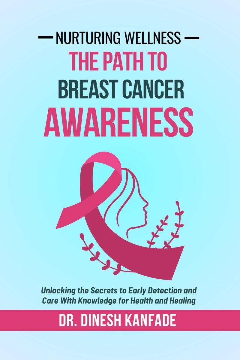 Nurturing Wellness: The Path To Breast Cancer Awareness : Unlocking the Secrets to Early Detection and Care With Knowledge for H