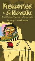 Memories A Novella: The Hilarious Nightmare of Growing Up Soumya Mukherjee