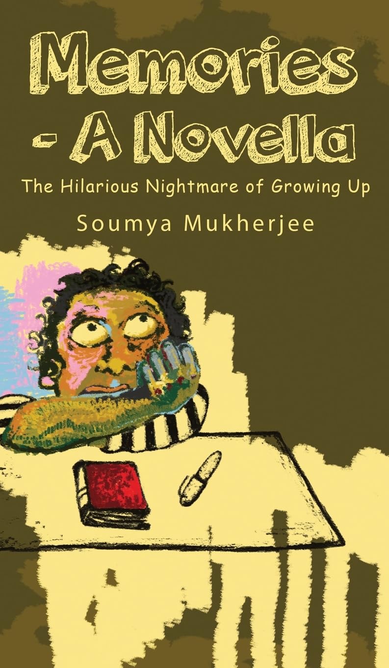 Memories A Novella: The Hilarious Nightmare of Growing Up Soumya Mukherjee