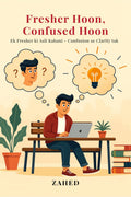Fresher Hoon, Confused Hoon: Ek fresher ki Asli Kahani  Confusion se Clarity tak