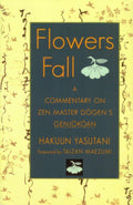 Flowers Fall: A Commentary on Zen Master Dogens Genjokoan
