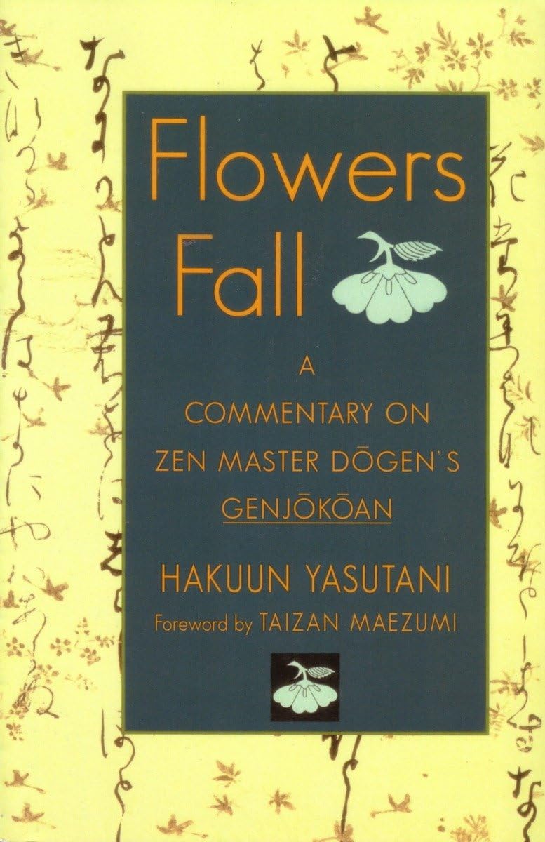 Flowers Fall: A Commentary on Zen Master Dogens Genjokoan