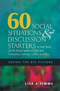60 Social Situations & Discussion Starters to Help Teens on the Autism Spectrum Deal With Friendships, Feelings, Conflict and Mo