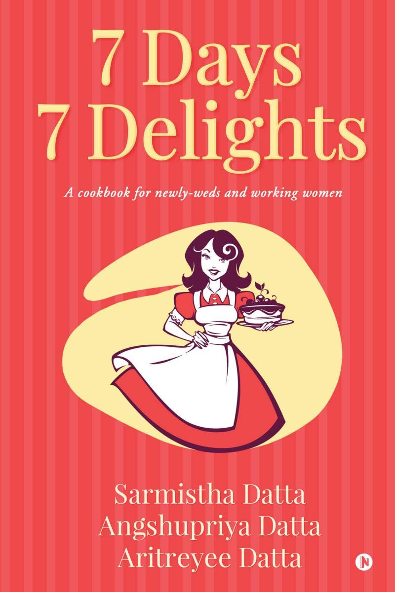 7 Days 7 Delights : A cookbook for newlyweds and working women