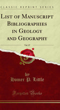 List of Manuscript Bibliographies in Geology and Geography, Vol. 27 (Classic Reprint)