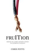 fruITion: Creating the Ultimate Corporate Strategy for Information Technology (FruITion Series)