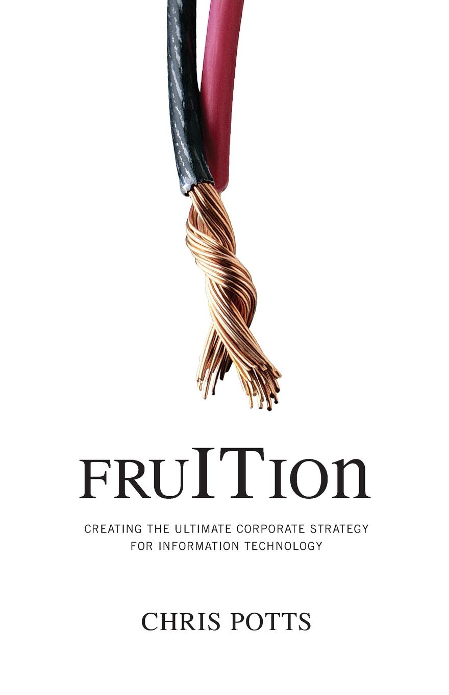 fruITion: Creating the Ultimate Corporate Strategy for Information Technology (FruITion Series)