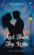 And Then, The Rain: A Story of Meher and Elhan