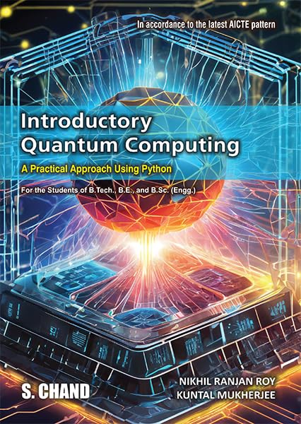 Introductory Quantum Computing: A Practical Approach Using Python | For the Student of B.Tech., B.E., and B.Sc. (Engg.)  In acc