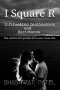 I Square R  Infatuation Inclination And Resistance : The Calefaction Produced In Ones Love Life.