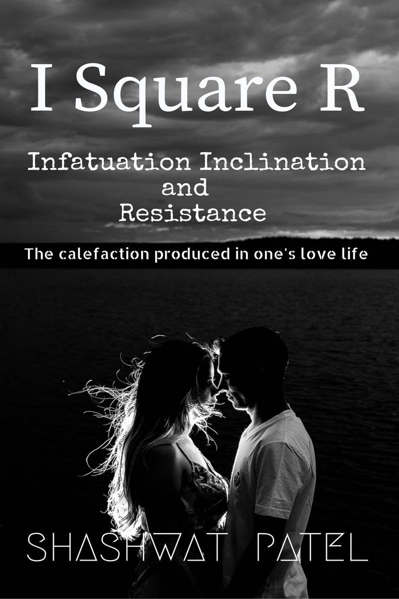 I Square R  Infatuation Inclination And Resistance : The Calefaction Produced In Ones Love Life.