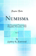 Numisma, Vol. 1: An Occasional Numismatic Pamphlet; November, 1943 (Classic Reprint)