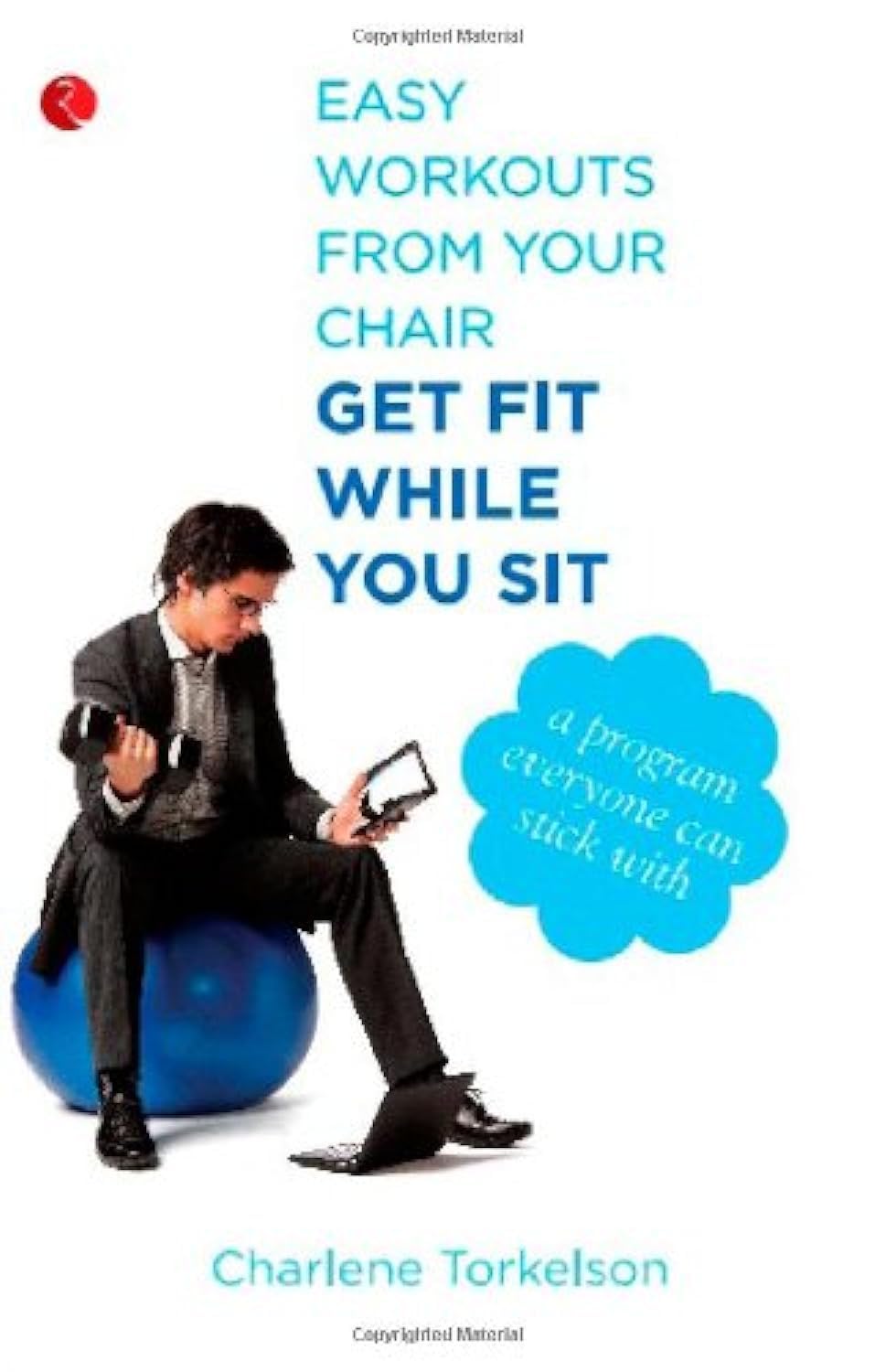 Easy Workouts From Your Chair, Get Fit While You Sit: A Program Everyone Can Stick With