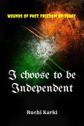I choose to be Independent : The Wounds of past, freedom of today!