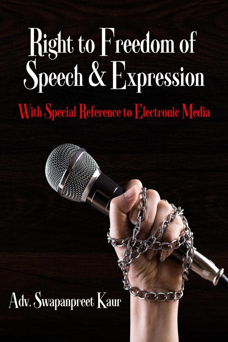 RIGHT TO FREEDOM OF SPEECH AND EXPRESSION : WITH SPECIAL REFERENCE TO ELECTRONIC MEDIA
