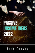 Passive Income Ideas 2022 : Dropshipping, Amazon FBA, Affiliate Marketing, Blogging, and More: The Best Ways to Make Money From 