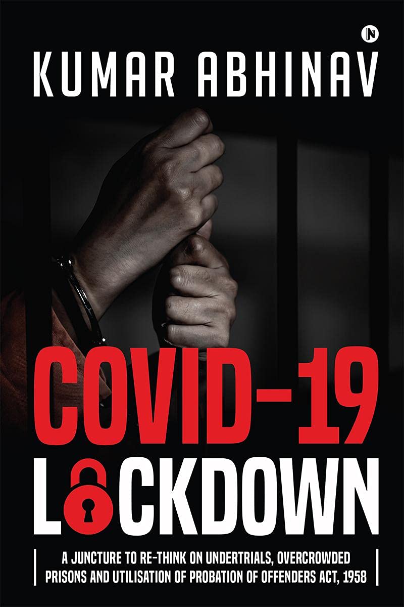 Covid19 Lockdown : A Juncture To ReThink On Undertrials, Overcrowded Prisons And Utilisation Of Probation Of Offenders Act, 19