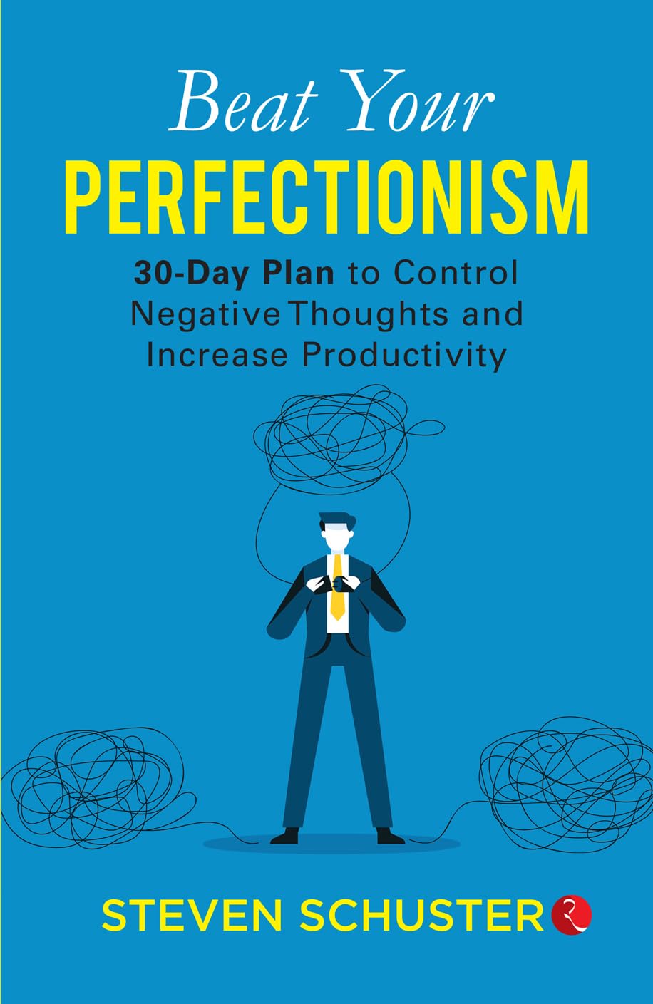 Beat Your Perfectionism: 30Day Plan To Control Negative Thoughts And Increase Productivity